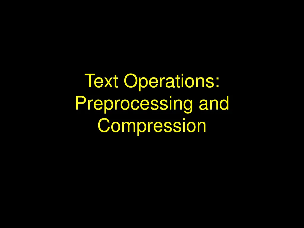 text operations preprocessing and compression