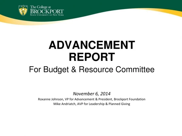 ADVANCEMENT REPORT For Budget &amp; Resource Committee November 6, 2014
