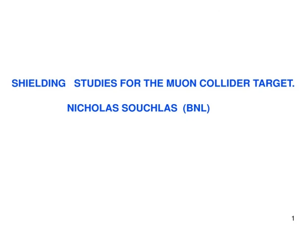 SHIELDING   STUDIES FOR THE MUON COLLIDER TARGET.