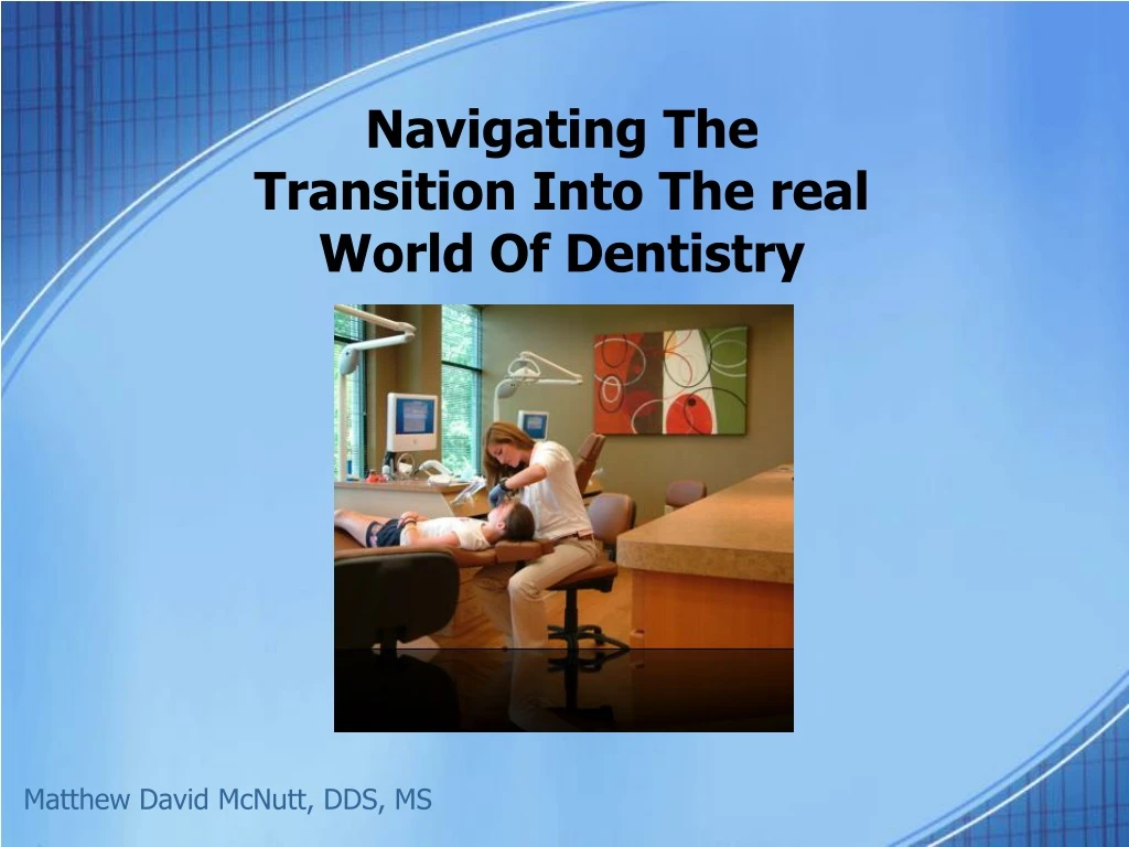navigating the transition into the real world of dentistry