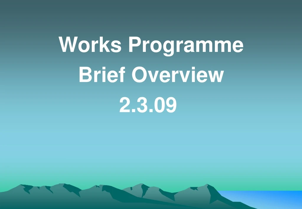 works programme brief overview 2 3 09