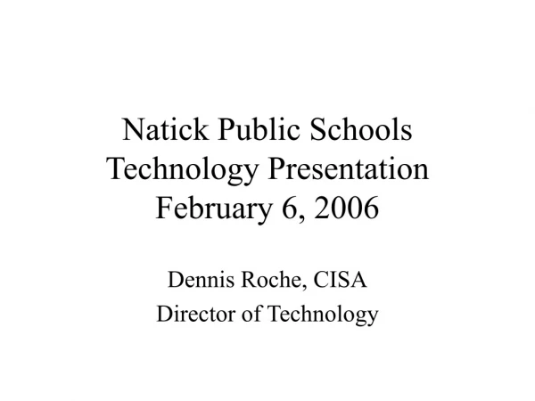 Natick Public Schools Technology Presentation February 6, 2006