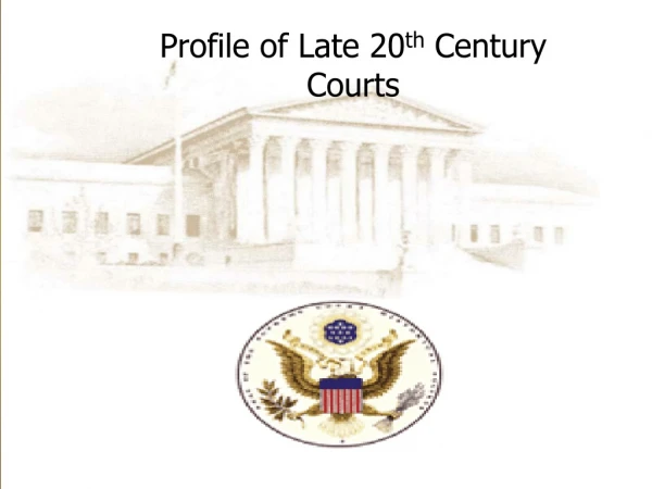 Profile of Late 20 th  Century Courts