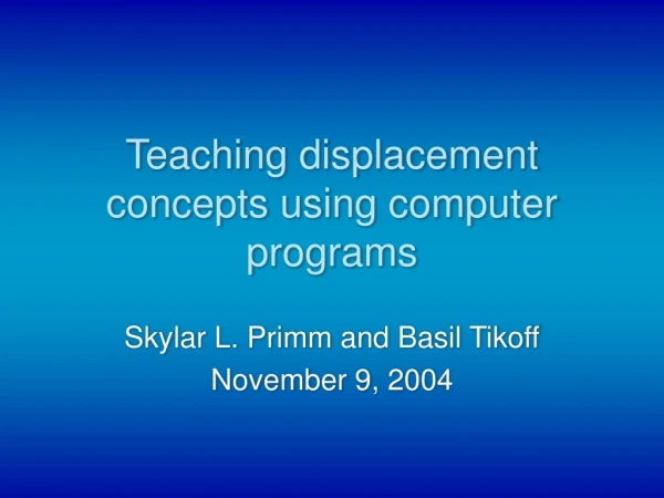 Teaching displacement concepts using computer programs