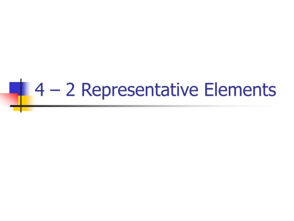 4 – 2 Representative Elements