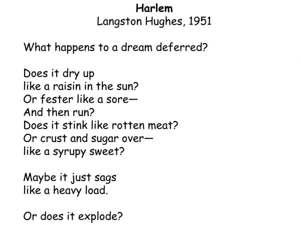 Harlem Langston Hughes, 1951 What happens to a dream deferred?