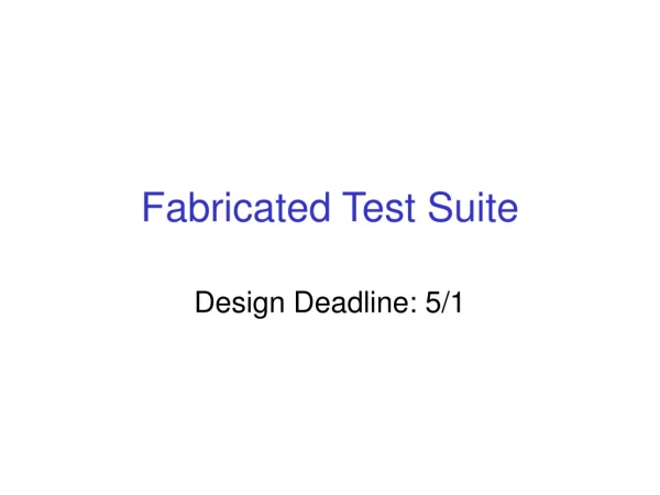 Fabricated Test Suite