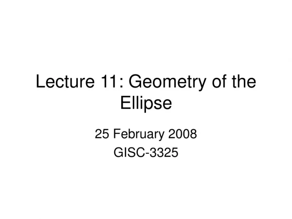 Lecture 11: Geometry of the Ellipse