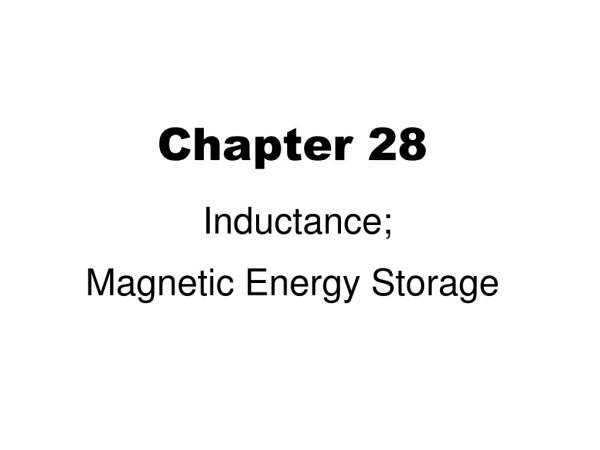 Chapter 28  Inductance;  Magnetic Energy Storage