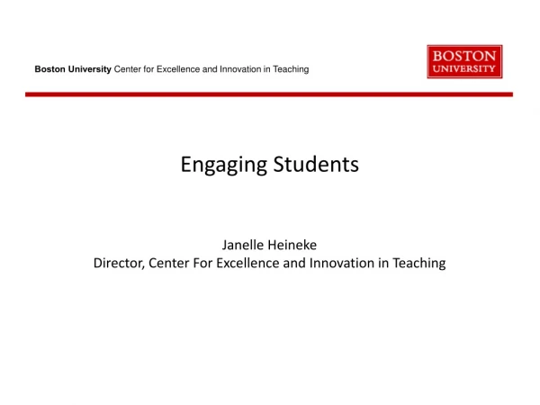 Engaging Students Janelle Heineke Director, Center For Excellence and Innovation in Teaching