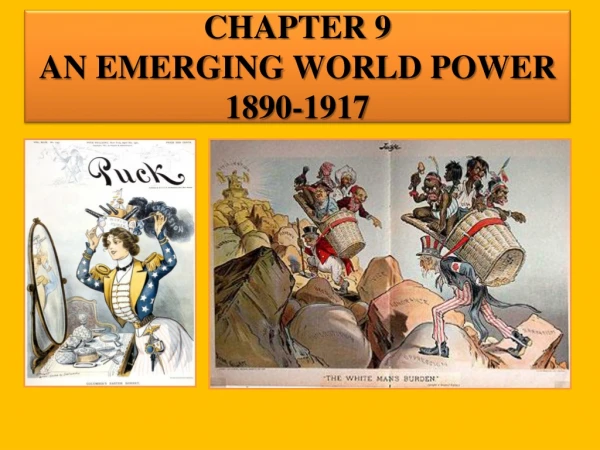 CHAPTER 9 An Emerging World Power  1890-1917