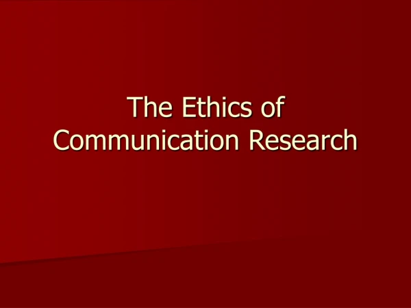 The Ethics of Communication Research