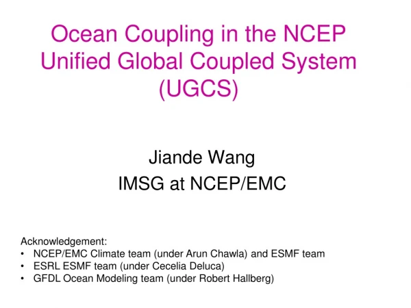 Ocean Coupling in the NCEP Unified Global Coupled System  (UGCS)