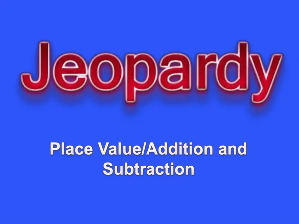 Place Value/Addition and Subtraction