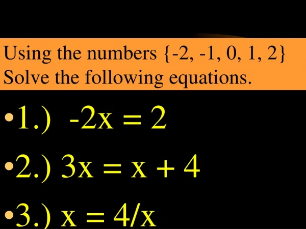 1.)  -2x = 2	 2.) 3x = x + 4 3.) x = 4/x