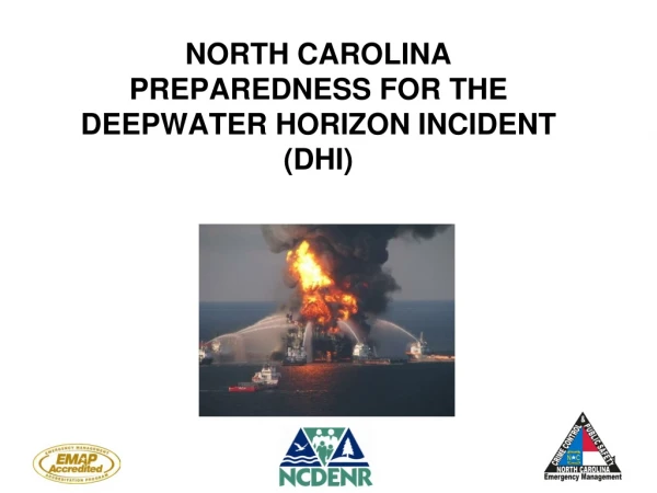 NORTH CAROLINA PREPAREDNESS FOR THE DEEPWATER HORIZON INCIDENT (DHI)
