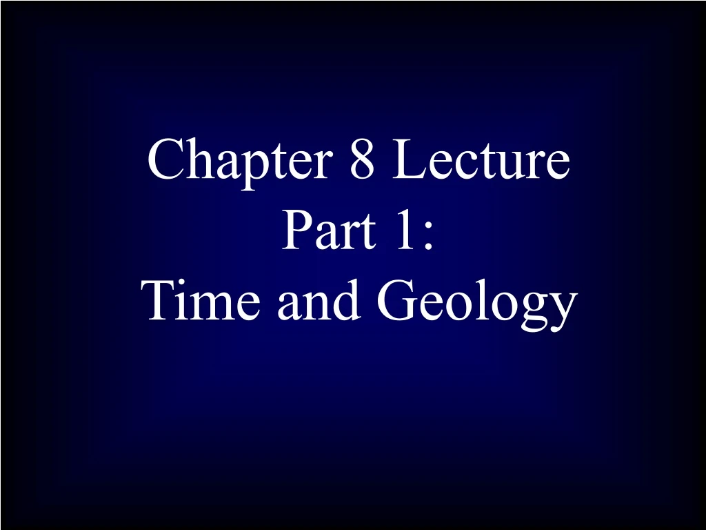 chapter 8 lecture part 1 time and geology