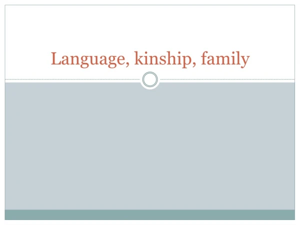 Language, kinship, family