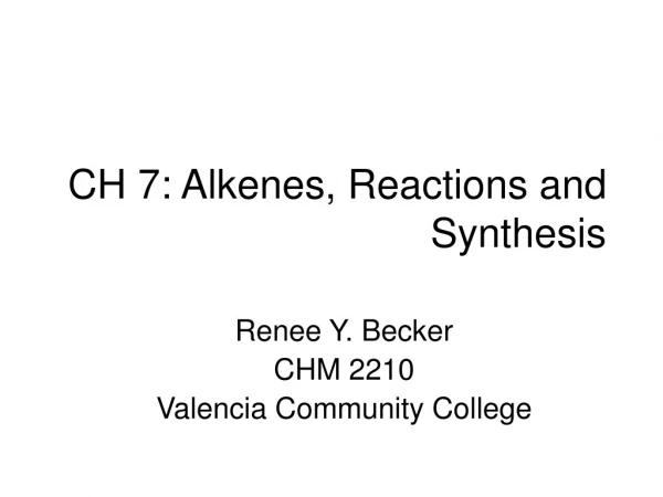 CH 7: Alkenes, Reactions and Synthesis