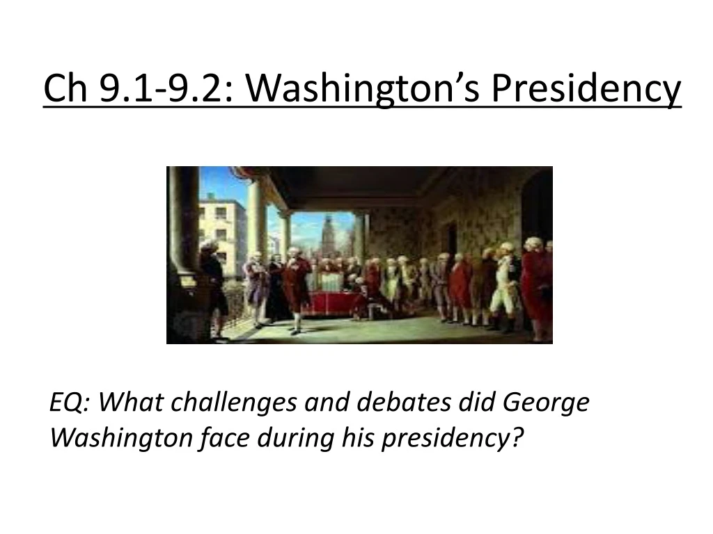 ch 9 1 9 2 washington s presidency