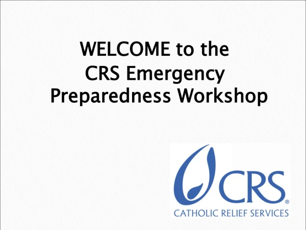 WELCOME to the  CRS Emergency Preparedness Workshop