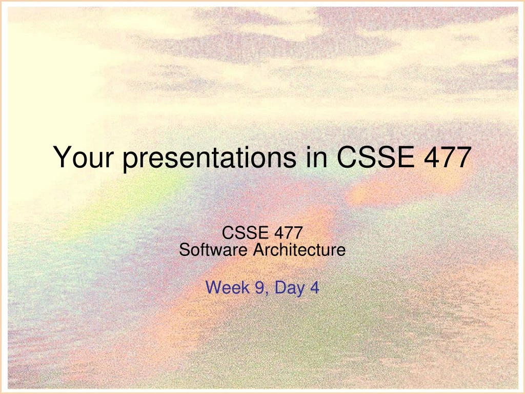 your presentations in csse 477