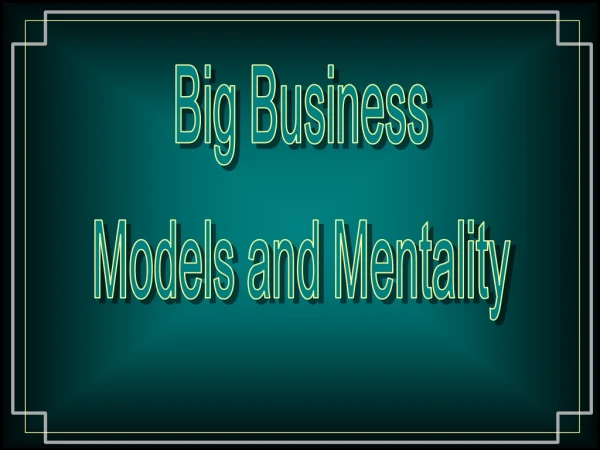 Big Business Models and Mentality