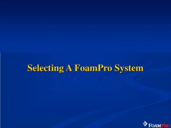 Selecting A FoamPro System