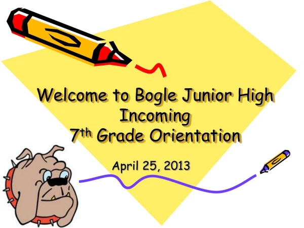 Welcome to Bogle Junior High Incoming 7 th  Grade Orientation