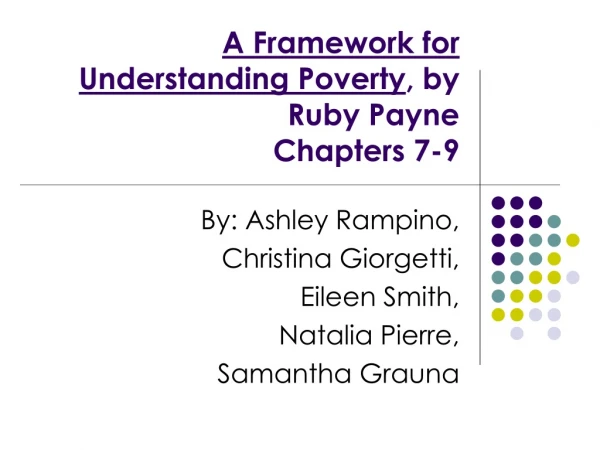 A Framework for Understanding Poverty , by Ruby Payne Chapters 7-9