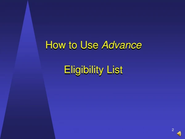How to Use  Advance Eligibility List