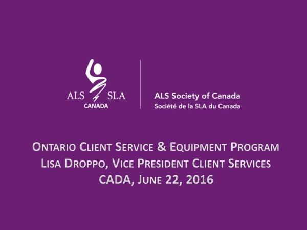 Ontario Client Service &amp; Equipment Program Lisa Droppo, Vice President Client Services