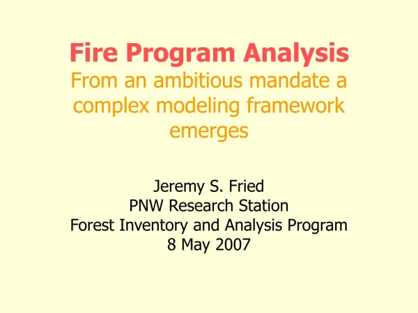 Fire Program Analysis From an ambitious mandate a complex modeling framework emerges