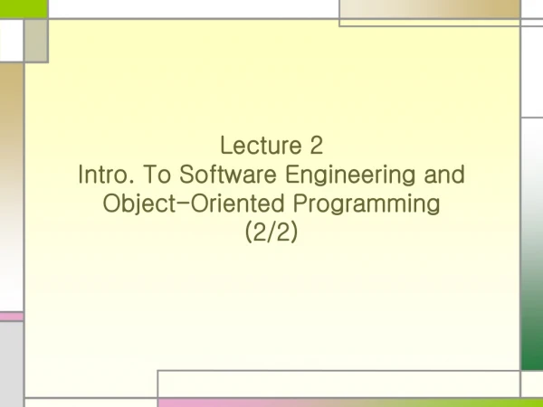 Lecture 2  Intro. To Software Engineering and Object-Oriented Programming  (2/2)