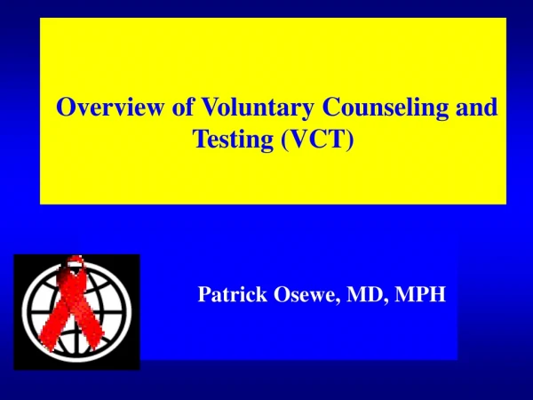 Overview of Voluntary Counseling and Testing (VCT)