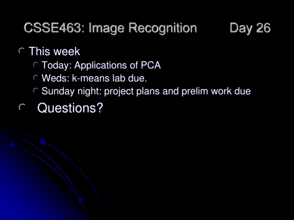 CSSE463: Image Recognition 	Day 26