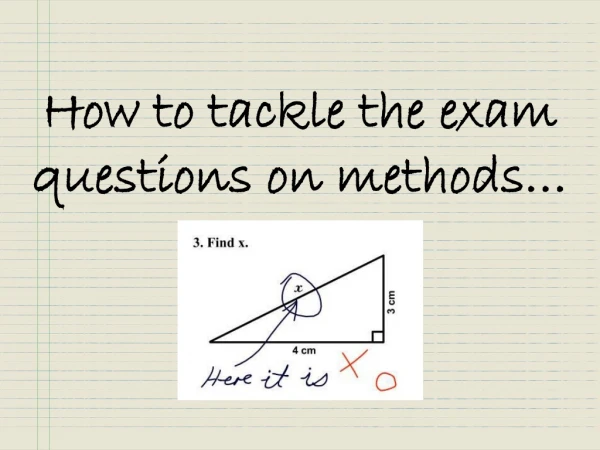 How to tackle the exam questions on methods…