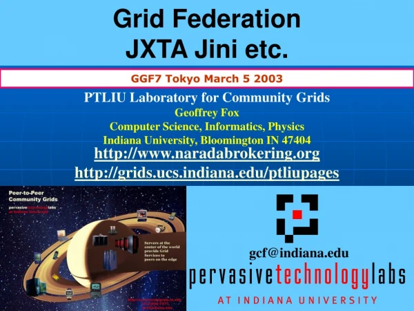 Grid Federation JXTA Jini etc.