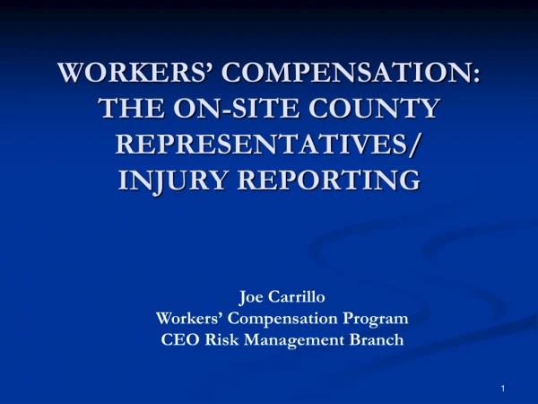 WORKERS’ COMPENSATION:  THE ON-SITE COUNTY REPRESENTATIVES/ INJURY REPORTING
