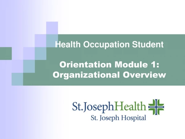 Health Occupation Student  Orientation Module 1: Organizational Overview