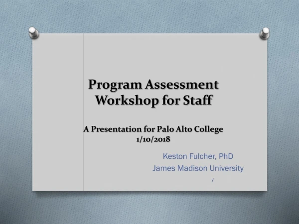 Program Assessment Workshop for Staff A Presentation for Palo Alto College 1/10/2018
