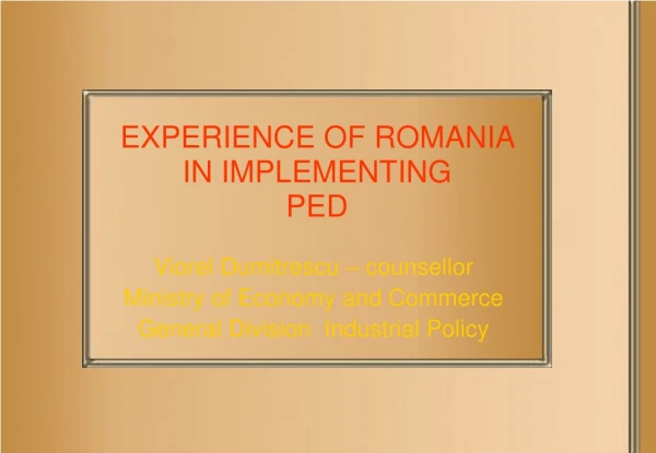 EXPERIENCE OF  ROM A NI A I N IMPLEMENT ING PED