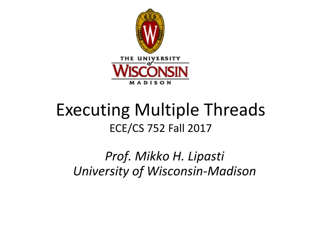 executing multiple threads ece cs 752 fall 2017