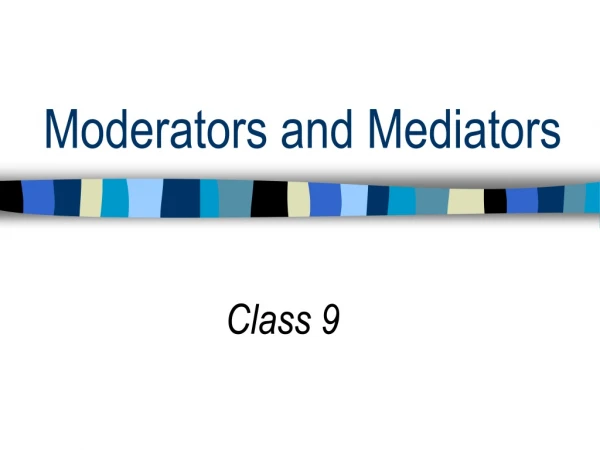 Moderators and Mediators