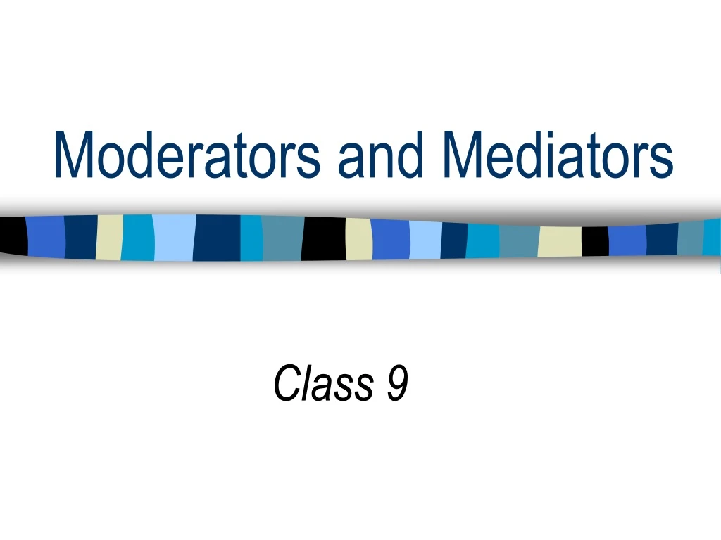 moderators and mediators