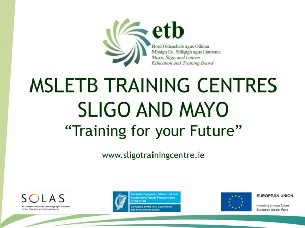 MSLETB TRAINING CENTRES SLIGO AND MAYO “Training for your Future” sligotrainingcentre.ie