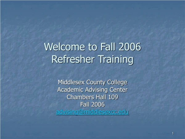 Welcome to Fall 2006 Refresher Training