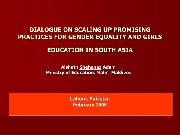 DIALOGUE ON SCALING UP PROMISING PRACTICES FOR GENDER EQUALITY AND GIRLS EDUCATION IN SOUTH ASIA