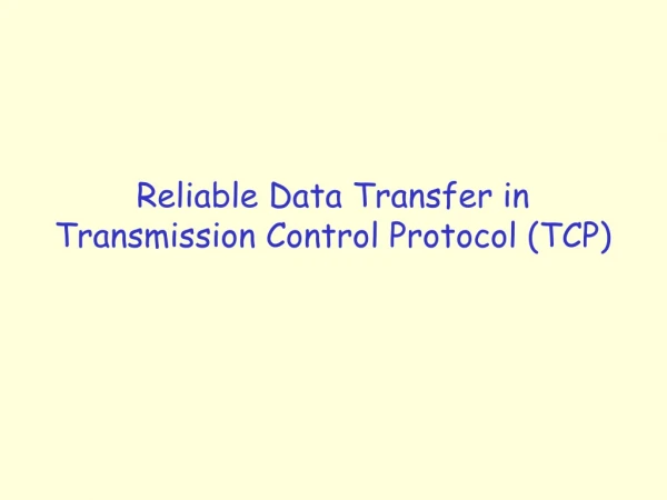 Reliable Data Transfer in Transmission Control Protocol (TCP)