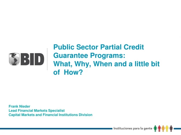 Public Sector Partial Credit Guarantee Programs: What, Why, When and a little bit of  How?